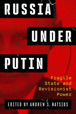 Russia Under Putin: Fragile State and Revisionist Power Subscription