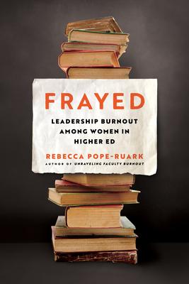 Frayed: Leadership Burnout Among Women in Higher Ed