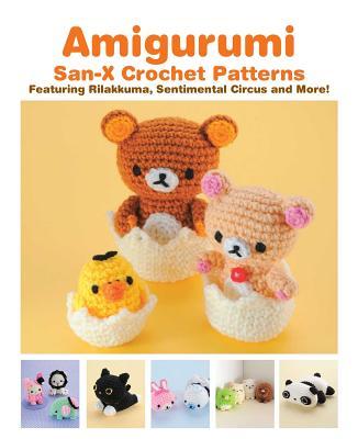 Amigurumi: San-X Crochet Patterns: Featuring Rilakkuma, Sentimental Circus and More!