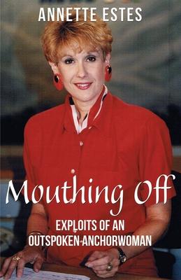 Mouthing Off: Exploits of an Outspoken Anchorwoman