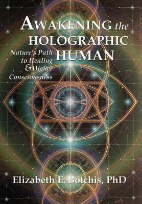 Awakening the Holographic Human: Nature's Path to Healing and Higher Consciousness