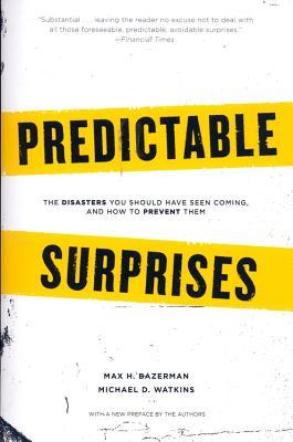 Predictable Surprises: The Disasters You Should Have Seen Coming, and How to Prevent Them