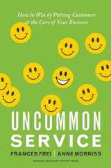 Uncommon Service: How to Win by Putting Customers at the Core of Your Business Subscription