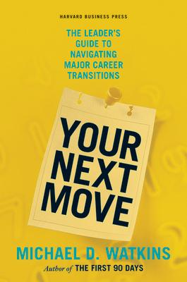 Your Next Move: The Leader's Guide to Navigating Major Career Transitions Subscription