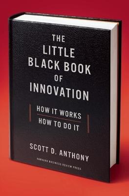 The Little Black Book of Innovation: How It Works, How to Do It