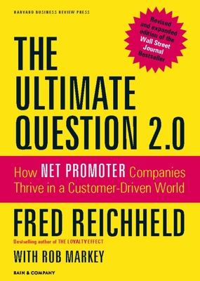 Ultimate Question 2.0: How Net Promoter Companies Thrive in a Customer-Driven World (Revised, Expanded)