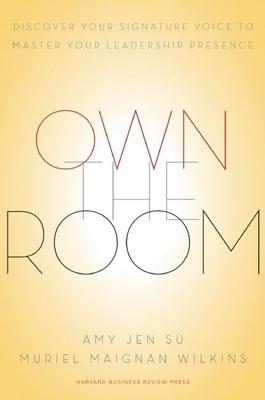 Own the Room: Discover Your Signature Voice to Master Your Leadership Presence