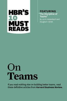 Hbr's 10 Must Reads on Teams (with Featured Article the Discipline of Teams, by Jon R. Katzenbach and Douglas K. Smith) Subscription