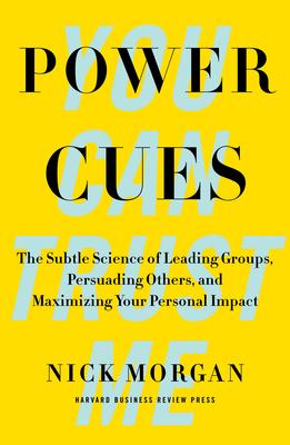 Power Cues: The Subtle Science of Leading Groups, Persuading Others, and Maximizing Your Personal Impact