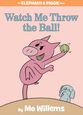 Watch Me Throw the Ball!-An Elephant and Piggie Book