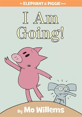 I Am Going!-An Elephant and Piggie Book