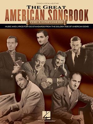 The Great American Songbook - The Composers: Music and Lyrics for Over 100 Standards from the Golden Age of American Song