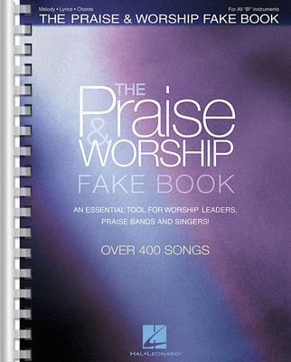 The Praise & Worship Fake Book: B Flat Edition