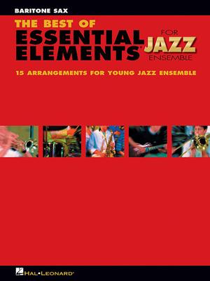 The Best of Essential Elements for Jazz Ensemble: 15 Selections from the Essential Elements for Jazz Ensemble Series - Baritone Sax