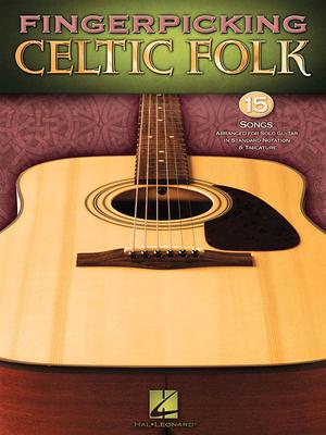 Fingerpicking Celtic Folk: 15 Songs Arranged for Solo Guitar in Standard Notation & Tab