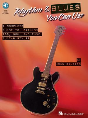 Rhythm & Blues You Can Use: The Complete Guide to Learning R&B, Soul, and Funk Guitar Styles [With CD (Audio)]