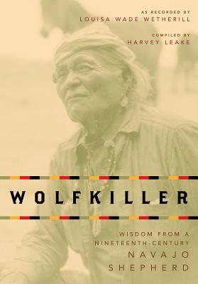 Wolfkiller Pod: Wisdom from a Nineteenth-Century Navajo Shephered