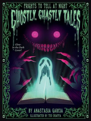 Ghostly, Ghastly Tales: Frights to Tell at Night