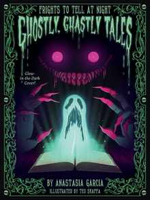 Ghostly, Ghastly Tales: Frights to Tell at Night