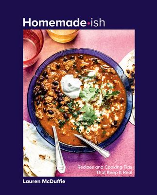 Homemade-Ish: Recipes and Cooking Tips That Keep It Real