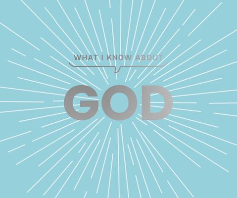 What I Know about God