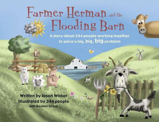 Farmer Herman and the Flooding Barn: A Story about 344 People Working Together to Solve a Big, Big, Big Problem