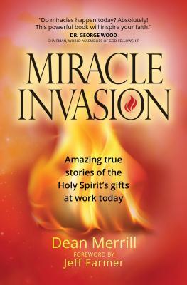 Miracle Invasion: Amazing True Stories of the Holy Spirit's Gifts at Work Today