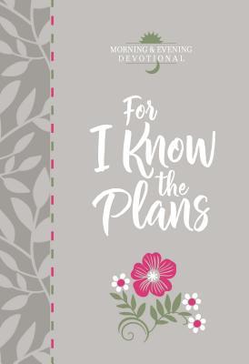 For I Know the Plans: Morning and Evening Devotional