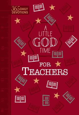 A Little God Time for Teachers (Gift Edition): 365 Daily Devotions