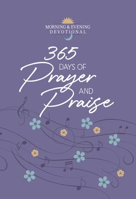 365 Days of Prayer and Praise: Morning & Evening Devotional