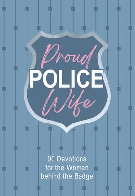 Proud Police Wife: 90 Devotions for Women Behind the Badge