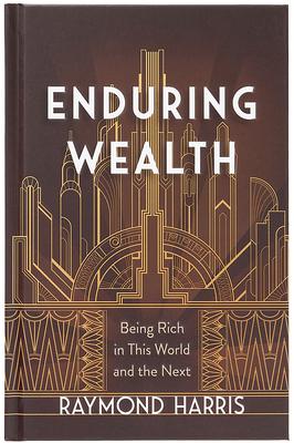 Enduring Wealth: Being Rich in This World and the Next