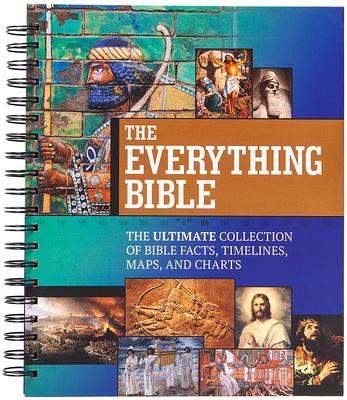 The Everything Bible: The Ultimate Collection of Bible Facts, Timelines, Maps, and Charts