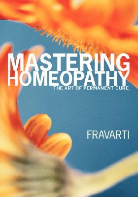 Mastering Homeopathy: The Art of Permanent Cure