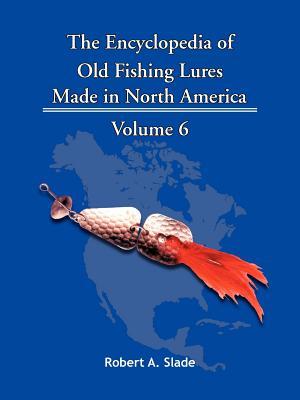 The Encyclopedia of Old Fishing Lures: Made in North America