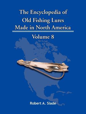 The Encyclopedia of Old Fishing Lures: Made in North America