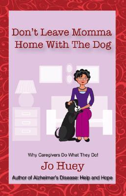 Don't Leave Momma Home With the Dog: Why Caregivers Do What They Do!