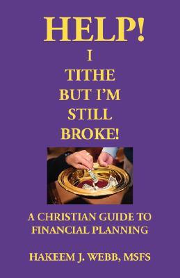 Help! I Tithe, But I'm Still Broke!: A Christian Guide to Financial Planning