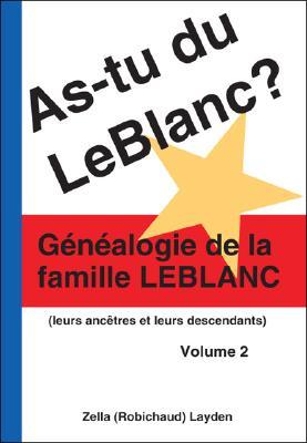 As-Tu Du Leblanc? Volume 2: Gnalogie De La Famille Leblanc