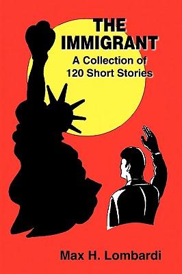 The Immigrant: A Collection of 120 Short Stories