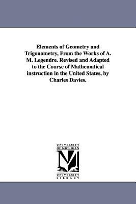Elements of Geometry and Trigonometry, from the Works of A. M. Legendre. Revised and Adapted to the Course of Mathematical Instruction in the United S Subscription