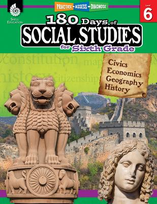 180 Days(tm) Social Studies for Sixth Grade: Practice, Assess, Diagnose