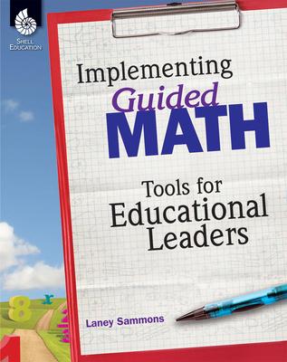 Implementing Guided Math: Tools for Educational Leaders: Tools for Educational Leaders