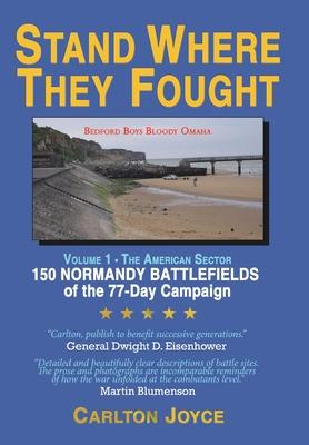 Stand Where They Fought: 150 Battlefields of the 77-Day Normandy Campaign