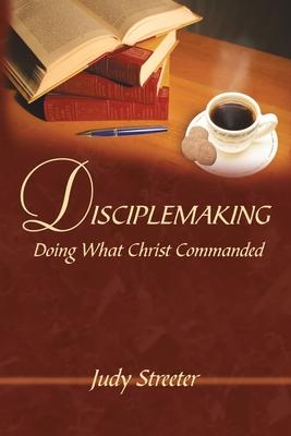 Disciplemaking: Doing What Christ Commanded