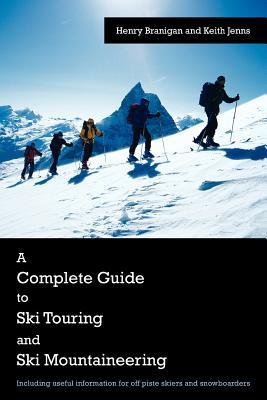 A Complete Guide to Ski Touring and Ski Mountaineering: Including Useful Information for Off Piste Skiers and Snowboarders Subscription