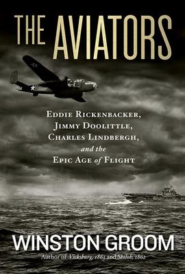 The Aviators: Eddie Rickenbacker, Jimmy Doolittle, Charles Lindbergh, and the Epic Age of Flight