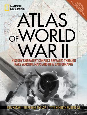 Atlas of World War II: History's Greatest Conflict Revealed Through Rare Wartime Maps and New Cartography