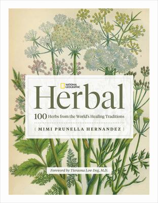 National Geographic Herbal: 100 Herbs from the World's Healing Traditions