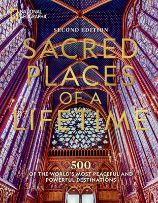 Sacred Places of a Lifetime, Second Edition: 500 of the World's Most Peaceful and Powerful Destinations